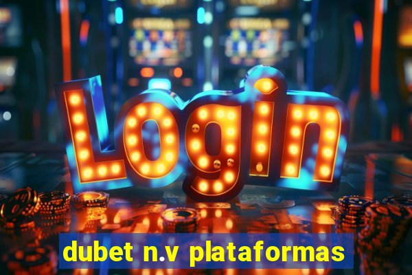 dubet n.v plataformas